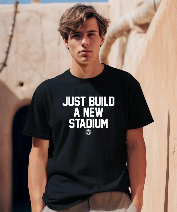 Bbbprinting Store Just Build A New Stadium Shirt0