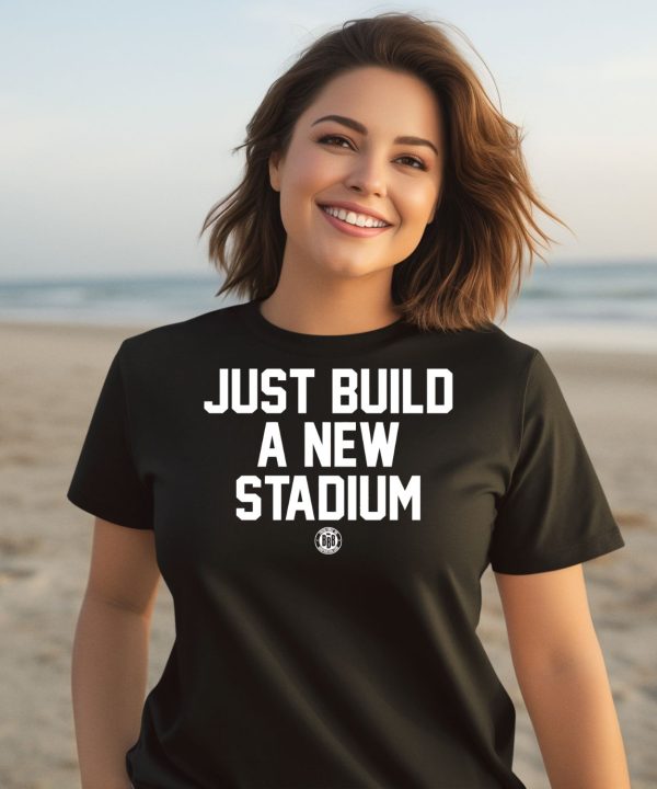 Bbbprinting Store Just Build A New Stadium Shirt3