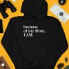 Because Of My Mom I Am Shirt4