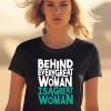 Behind Every Great Woman Is A Great Woman Shirt