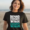 Behind Every Great Woman Is A Great Woman Shirt3