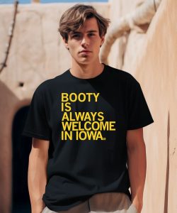 Booty Is Always Welcome In Iowa Shirt