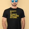 Booty Is Always Welcome In Iowa Shirt2