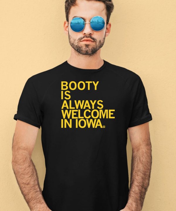 Booty Is Always Welcome In Iowa Shirt2