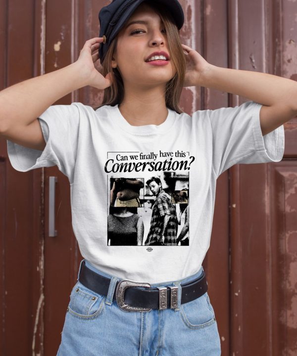 Can We Have This Conversation Shirt3