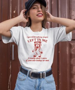 Cherrykitten I Got Zero Talking Stages Left In Me I Really Dont Care If You Ate Today Or Not Shirt3