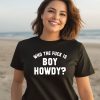 Creem Shop Who The F is Boy Howdy Shirt3