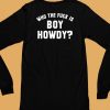 Creem Shop Who The F is Boy Howdy Shirt6