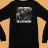 Cringeytees Shop Never Put Me In A Situation Skeleton Shirt6