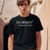 Cry About It Not Generated By Ai Shirt