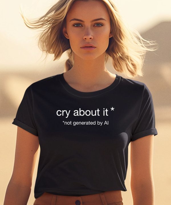 Cry About It Not Generated By Ai Shirt1