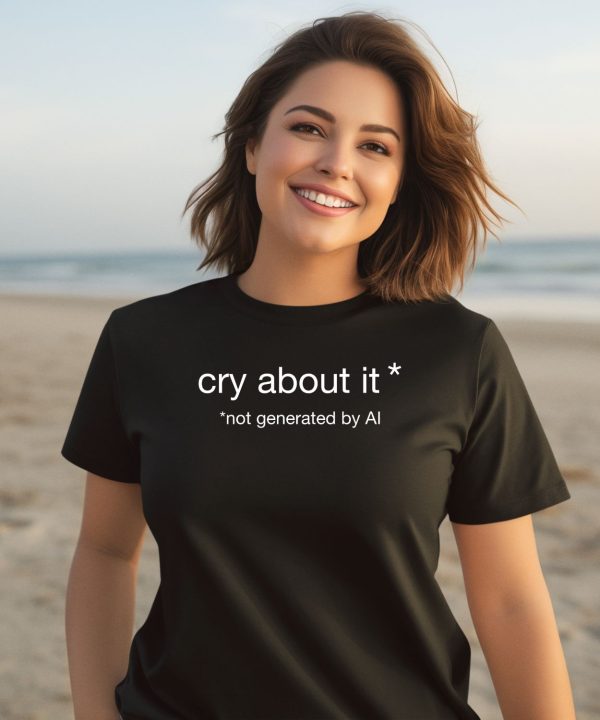 Cry About It Not Generated By Ai Shirt3