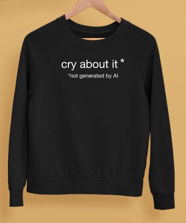 Cry About It Not Generated By Ai Shirt5