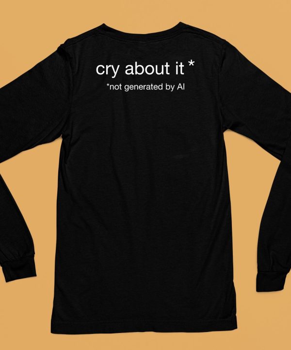 Cry About It Not Generated By Ai Shirt6