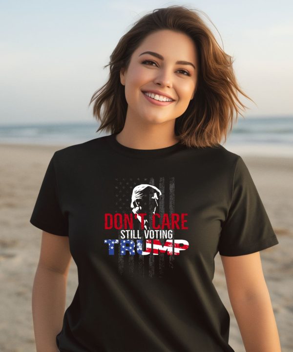 Dont Care Still Voting Trump Shirt3