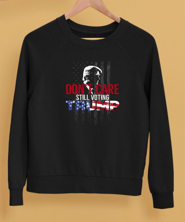 Dont Care Still Voting Trump Shirt5