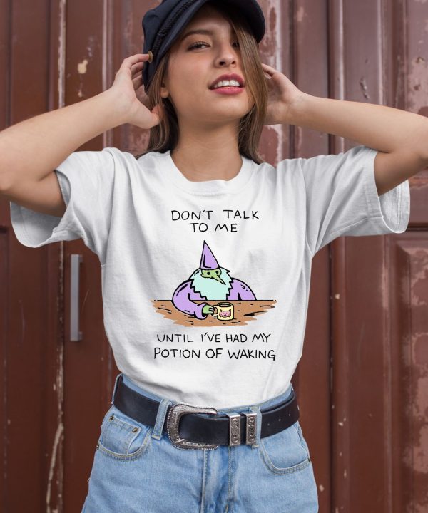 Dont Talk To Me Until Ive Had My Potion Of Waking Shirt3