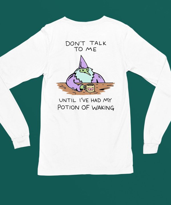 Dont Talk To Me Until Ive Had My Potion Of Waking Shirt6