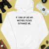 Doublecrossco If I End Up Like My Mother Please Euthanize Me Shirt4