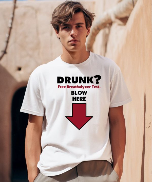 Drunk Free Breathalyzer Test Blow Here Shirt