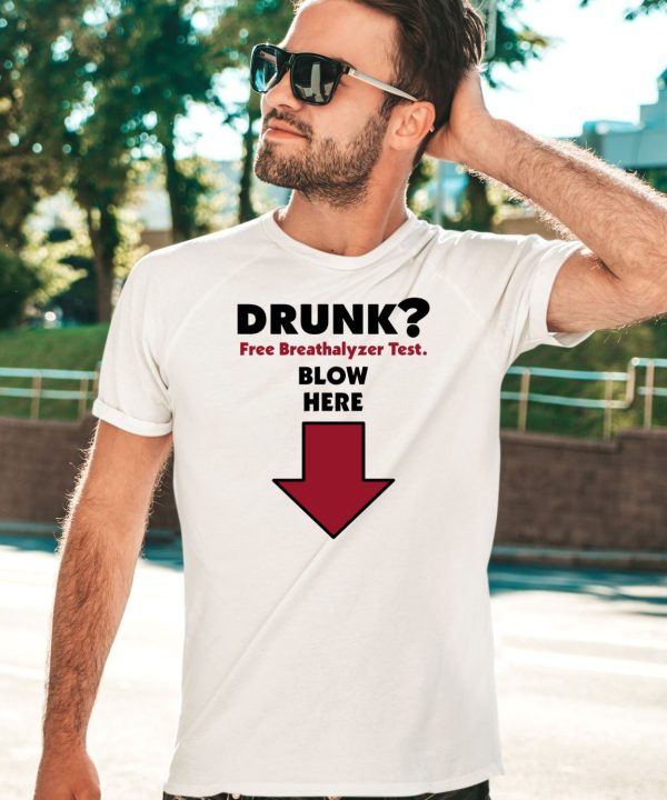 Drunk Free Breathalyzer Test Blow Here Shirt2