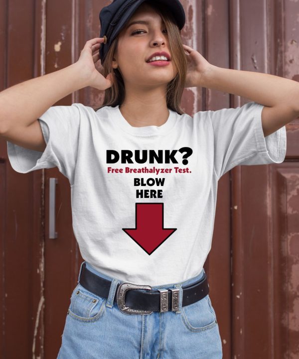 Drunk Free Breathalyzer Test Blow Here Shirt3