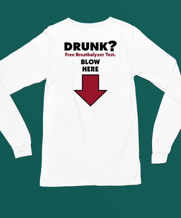 Drunk Free Breathalyzer Test Blow Here Shirt6