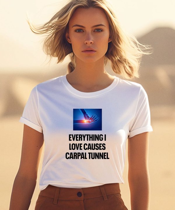 Everything I Love Causes Carpal Tunnel Shirt