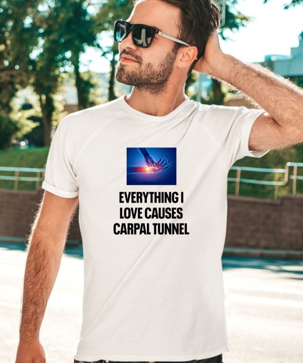 Everything I Love Causes Carpal Tunnel Shirt2