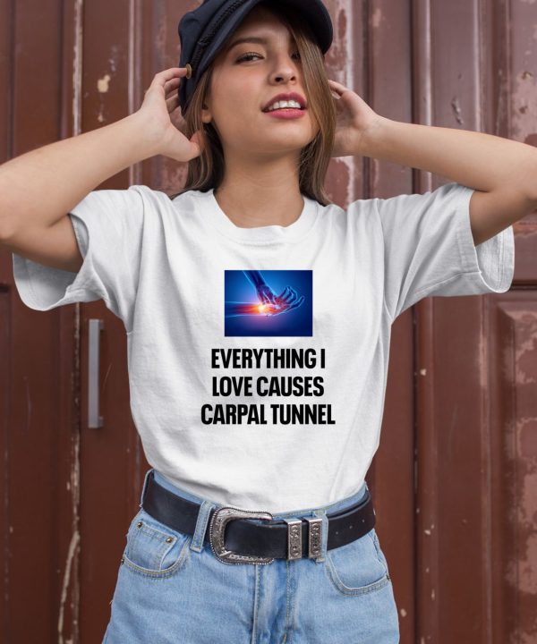 Everything I Love Causes Carpal Tunnel Shirt3