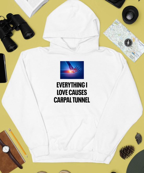 Everything I Love Causes Carpal Tunnel Shirt4