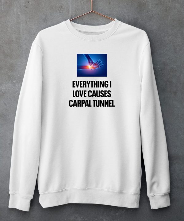 Everything I Love Causes Carpal Tunnel Shirt5