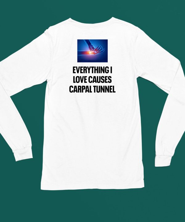 Everything I Love Causes Carpal Tunnel Shirt6