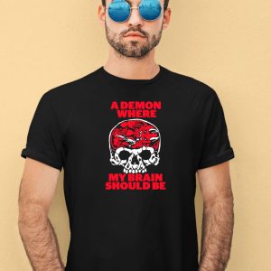 Fuckyoubaker A Demon Where My Brain Should Be Shirt