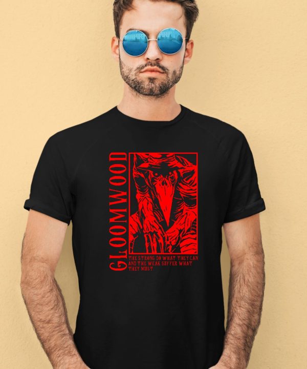 Gloomwood They Strong Do What They Can And The Weak Suffer What They Must Shirt