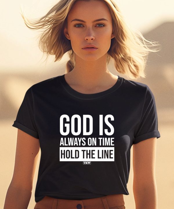 God Is Always On Time Hold The Line Shirt