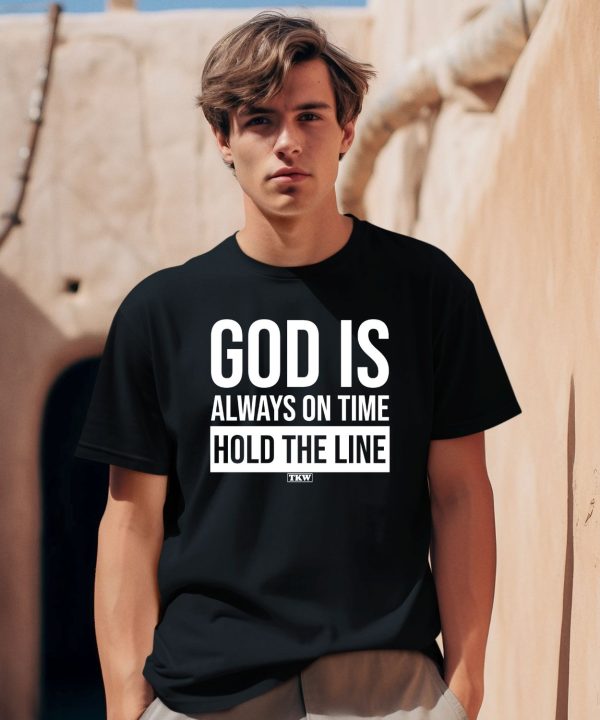 God Is Always On Time Hold The Line Shirt0