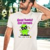 Good Things Are Coming They Have To Be Shirt2