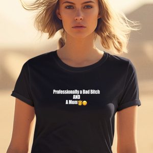 Goofyahhtees Professional A Bad Bitch And A Mum Shirt