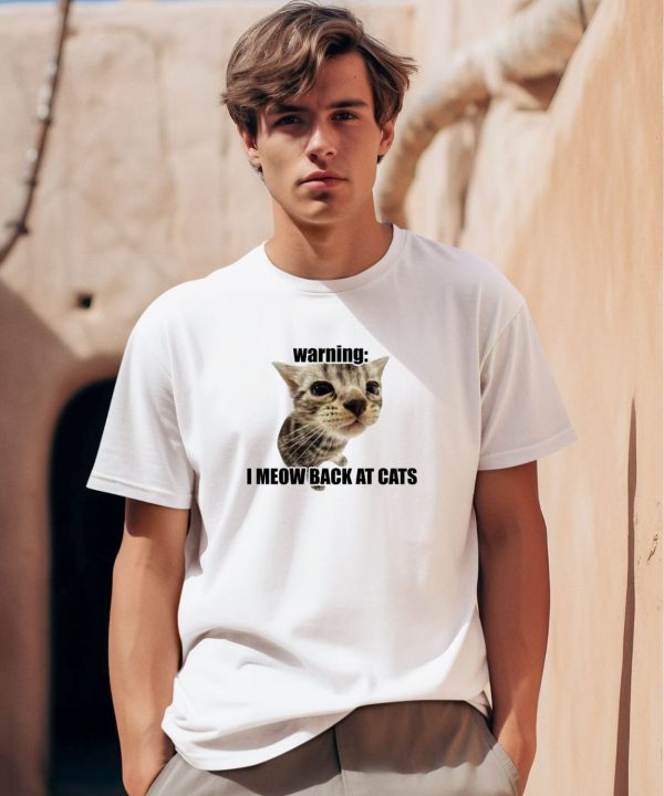 Goofyahhtees Warning I Meow Back At Cats Shirt0