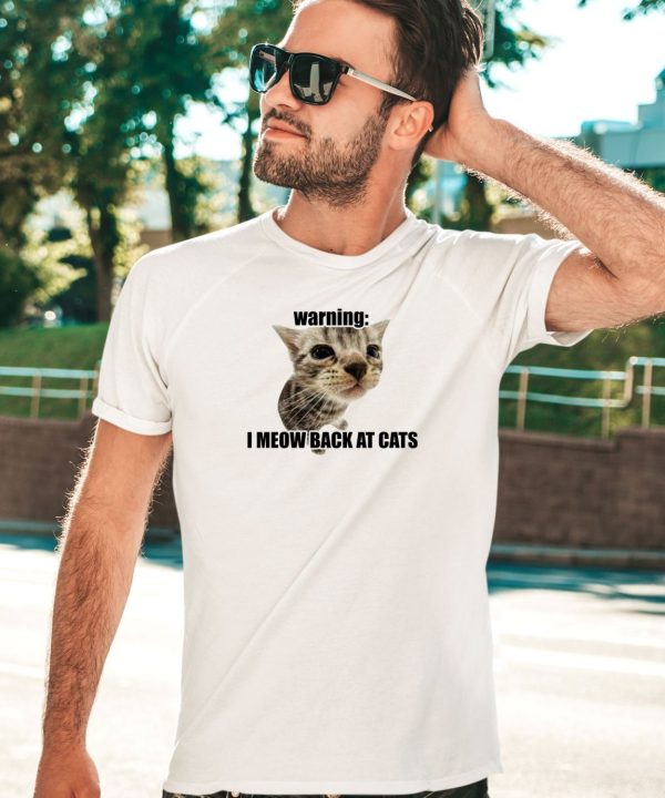 Goofyahhtees Warning I Meow Back At Cats Shirt2