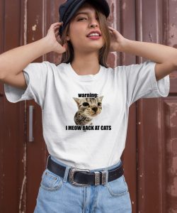 Goofyahhtees Warning I Meow Back At Cats Shirt3