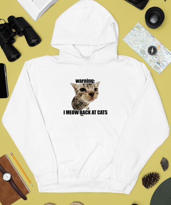 Goofyahhtees Warning I Meow Back At Cats Shirt4