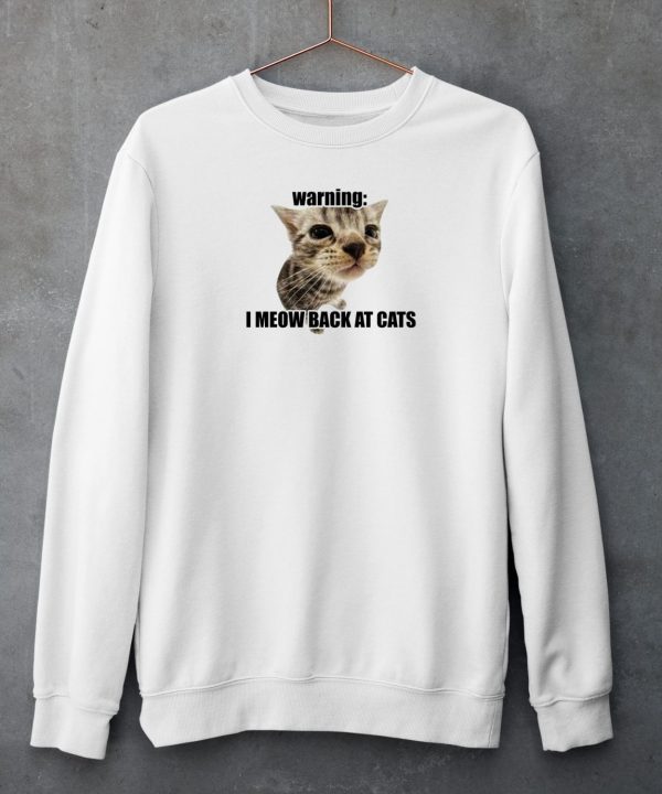 Goofyahhtees Warning I Meow Back At Cats Shirt5