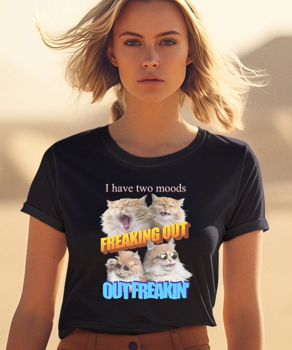 Gotfunnymerch I Have Two Moods Freaking Out Out Freakin Cats Shirt