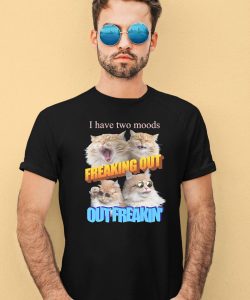 Gotfunnymerch I Have Two Moods Freaking Out Out Freakin Cats Shirt2