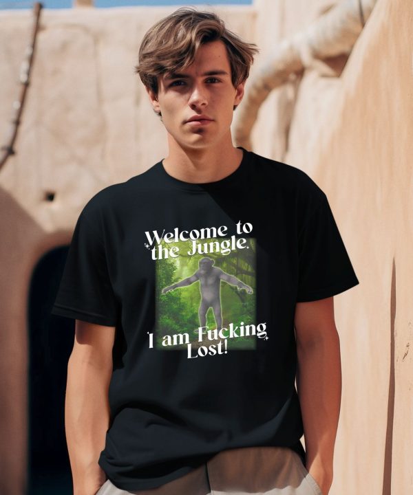 Gotfunnymerch Welcome To The Jungle I Am Fucking Lost Shirt