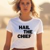 Hail The Chief Shirt