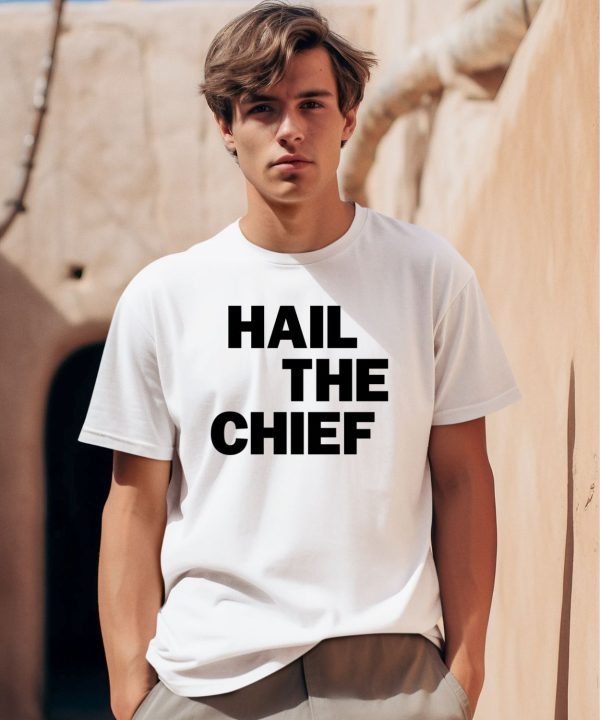 Hail The Chief Shirt0