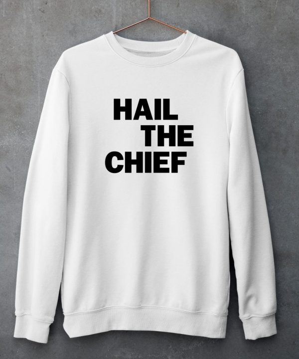 Hail The Chief Shirt5